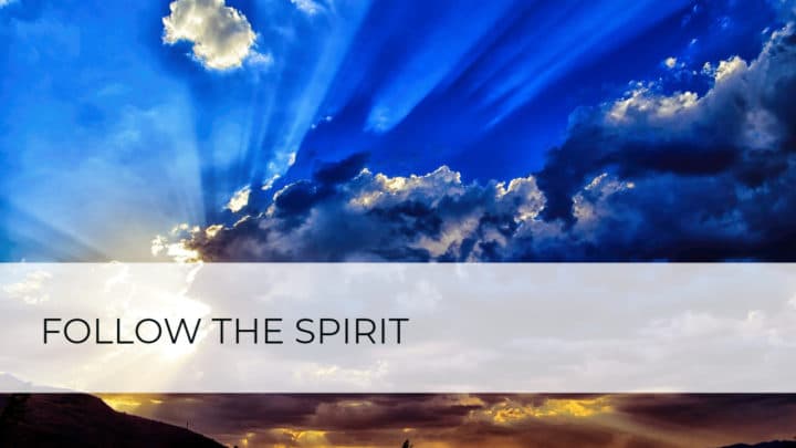 Follow the Spirit