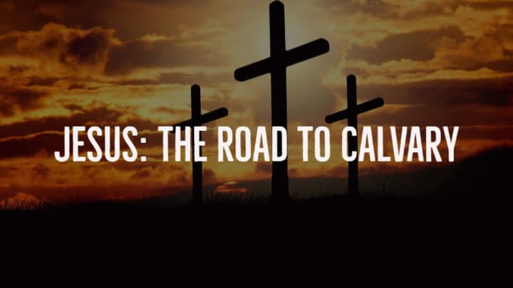 Jesus: The Road To Calvary