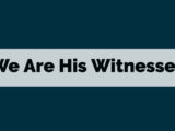 We are his witnesses