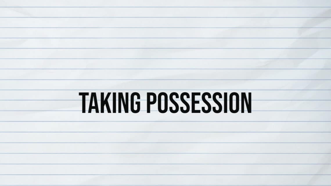 Taking Possession