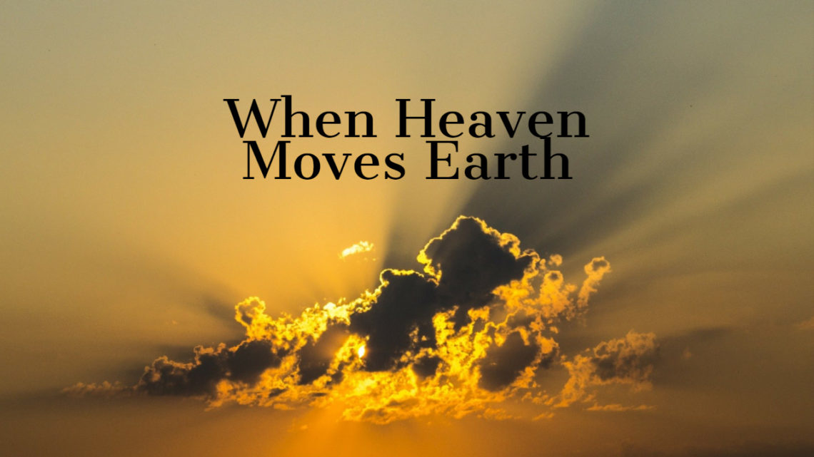When Heaven Moves Earth