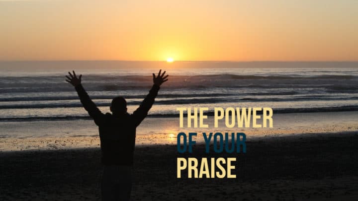 The Power of Your Praise