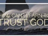 How to Learn to Trust God